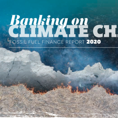 Banking on Climate Change: Fossil Fuel Finance Report 2020