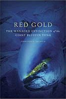 Red Gold: The Managed Extinction of the Giant Bluefin Tuna