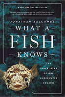 What a Fish Knows: The Inner Lives of Our Underwater Cousins